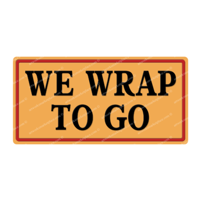 We Wrap To Go Sign (Option 1)